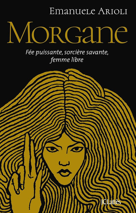 Morgane : fée puissante, sorcière savante, femme libre par Emanuele Arioli