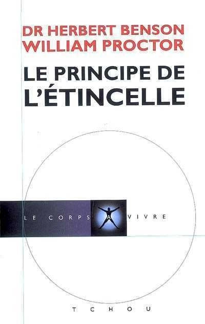 Le principe de l'étincelle livre Herbert Benson William Proctor