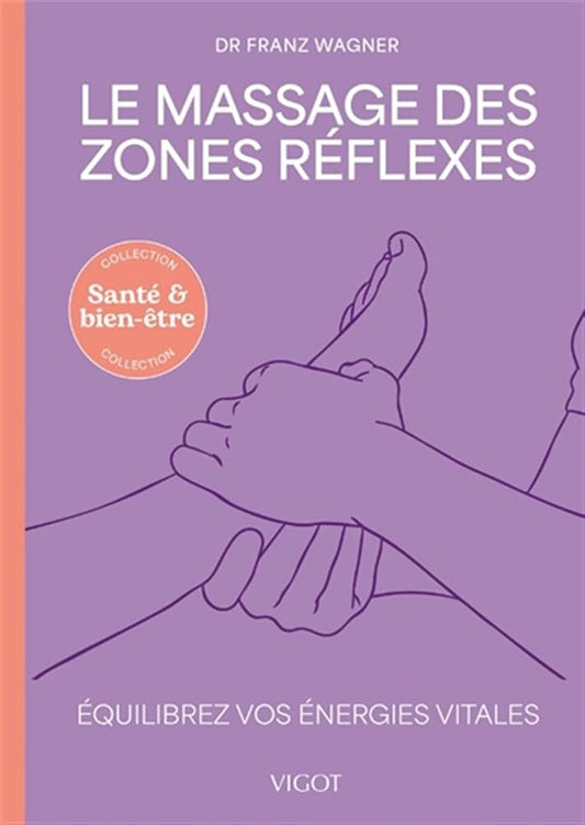Le massage des zones réflexes : équilibrez vos énergies vitales par Franz Wagner