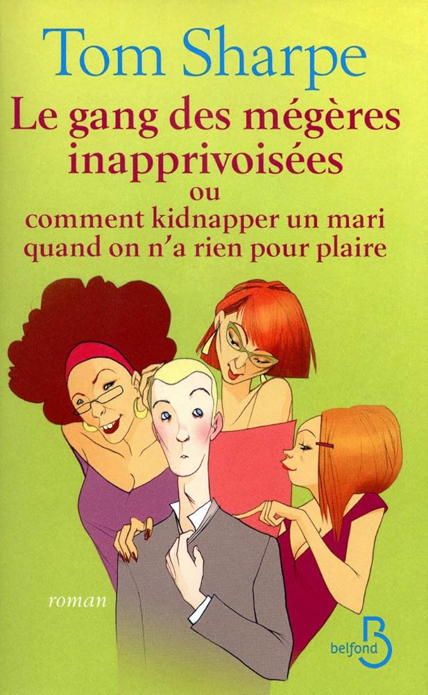 Le gang des mégères inapprivoisées ou comment kidnapper un mari quand on n'a rien pour plaire livre Tom Sharpe