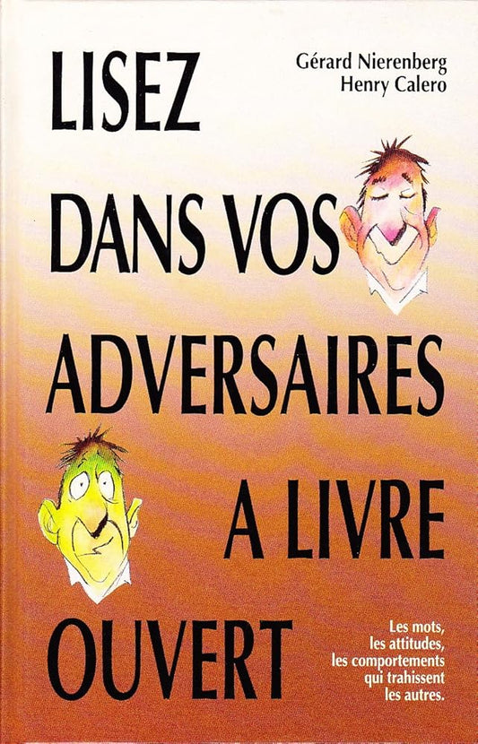 Lisez dans vos adversaires à livre ouvert : Les mots, les attitudes, les comportements qui trahissent les autres Gérard Nierenberg Henry Calero