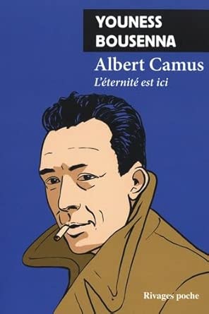 Albert Camus : l'éternité est ici par Youness Bousenna