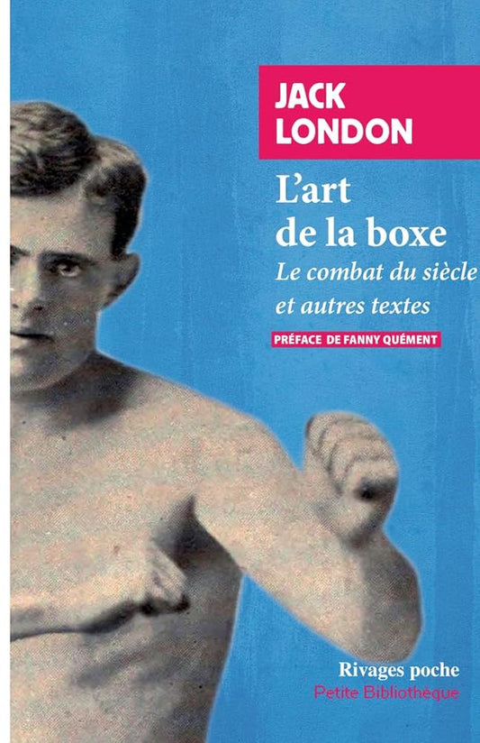 L'art de la boxe : le combat du siècle et autres textes par Jack London