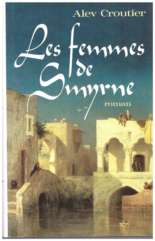 Les femmes de Smyrne livre Alev Croutier