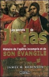 Les secrets de Judas : L'histoire de l'apôtre incompris et de son évangile