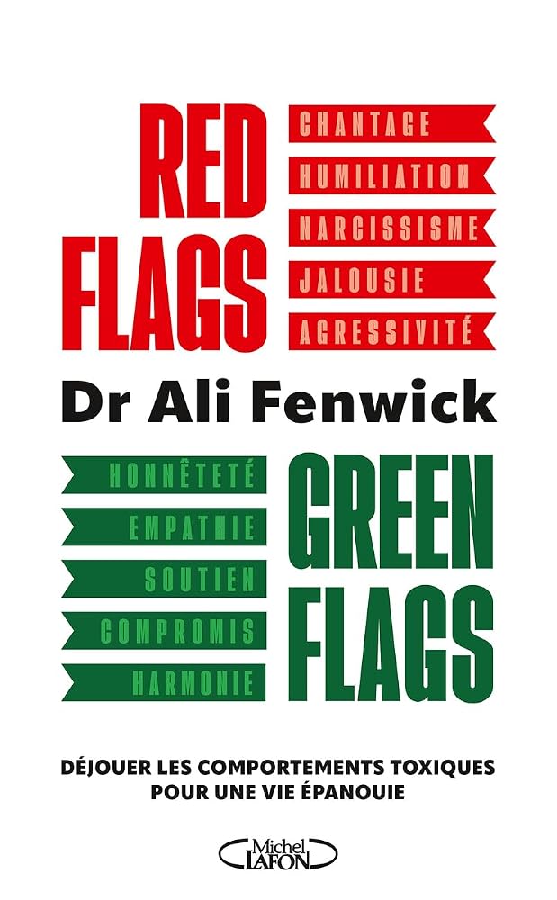 Red flags, green flags : déjouer les comportements toxiques pour une vie épanouie par Ali Fenwick