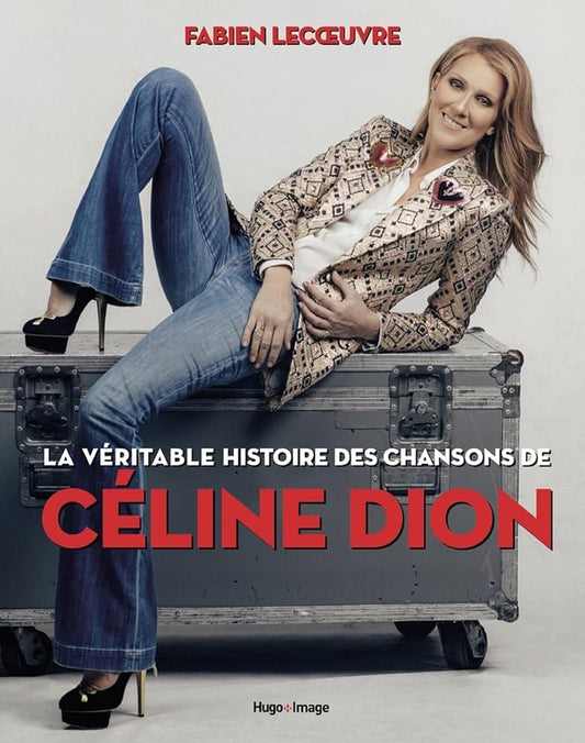 La véritable histoire des chansons de Céline Dion par Fabien Lecoeuvre