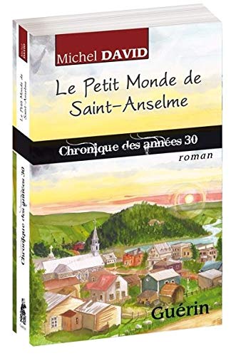 Le petit monde de Saint-Anselme : chronique des années 30 par Michel David