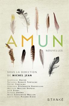 Amun par Michel Jean, Joséphine Bacon, Natasha Kanapé Fontaine, Naomi Fontaine, Virginia Pésémapéo Bordeleau, Melissa Mollen Dupuis, Jean Sioui, Alyssa Jérôme, Maya Cousineau-Mollen, Louis-Karl Picard-Sioui