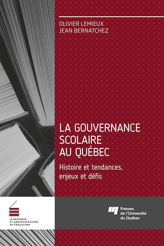La gouvernance scolaire au Québec: Histoire et tendances, enjeux et défis Olivier Lemieux et Jean Bernatchez