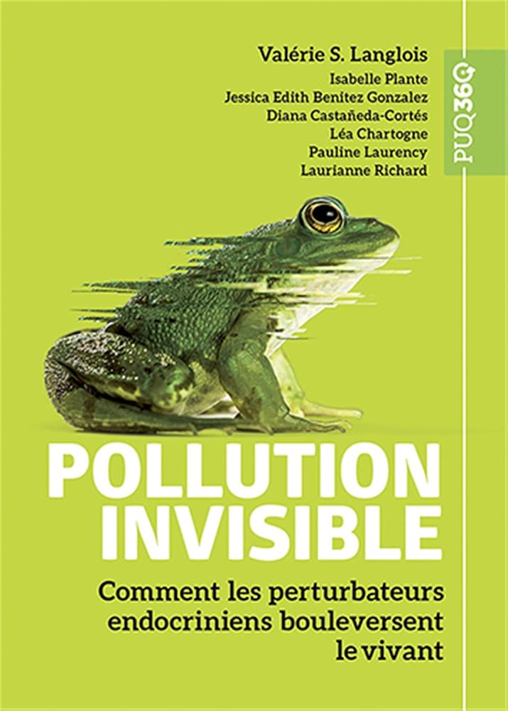 Pollution invisible: Comment les perturbateurs endocriniens bouleversent le vivant 2026 par Valérie S. Langlois, Gonzalez jessica Benitez, Diana Castañeda-cortés, Léa Chartogne, Pauline Laurency