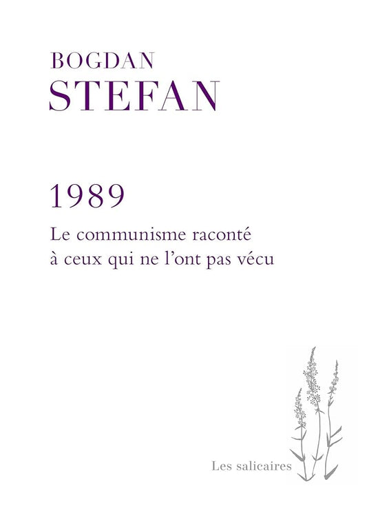 1989: Le communisme raconté à ceux qui ne l'ont pas vécu par Stefan Bogdan