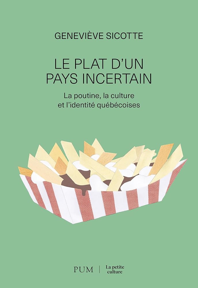 La poutine: Culture et identité d'un pays incertain par Geneviève Sicotte