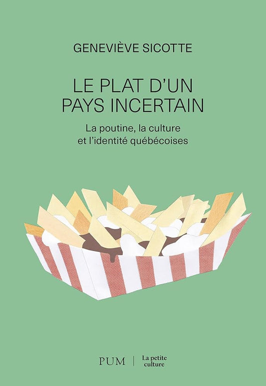 La poutine: Culture et identité d'un pays incertain par Geneviève Sicotte