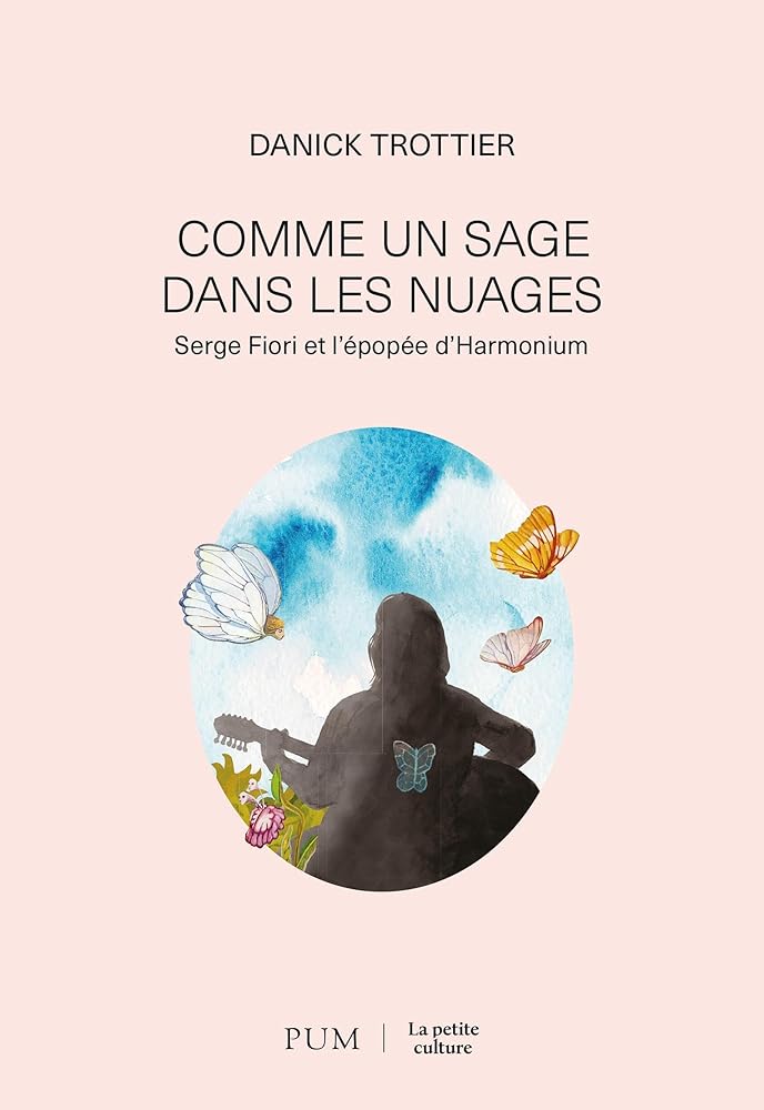 Comme un sage dans les nuages : Serge Fiori et l'épopée d'Harmonium par Danick Trottier