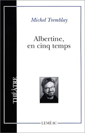 Albertine, en cinq temps livre Michel Tremblay