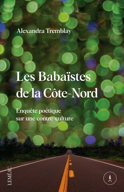 Les Babaïstes de la Côte-Nord : Enquête poétique sur une contre-culture par Alexandra Tremblay