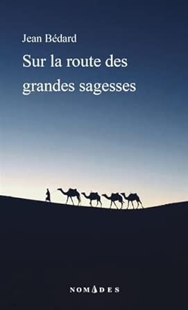 Sur la route des grandes sagesses par Jean Bédard