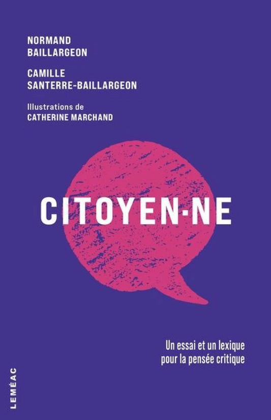 Citoyen·ne : Un essai et un lexique pour la pensée critique par Normand Baillargeon et Camille Santerre-Baillargeon