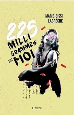 225 milligrammes de moi par Marie-Sissi Labrèche