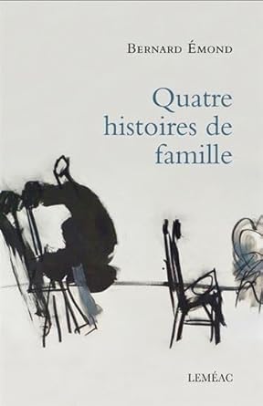 Quatre histoires de famille Par Bernard Émond