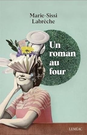 Un roman au four par Marie-Sissi Labrèche