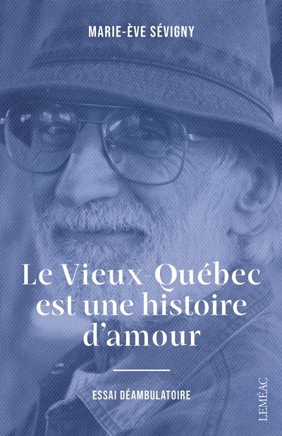 Le Vieux-Québec est une histoire d'amour : essai déambulatoire par Marie-Ève Sévigny