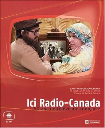 Ici Radio-Canada : 50 ans de télévision frnaçaise livre Jean-François Beauchemin