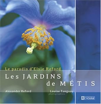 Les jardins de Métis : Le paradis d'Elsie Reford Alexander Reford