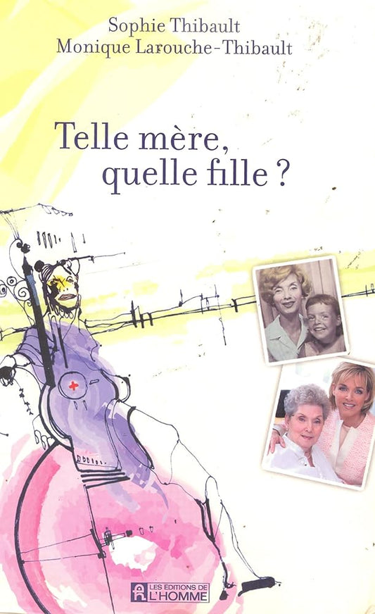 Telle mère, quelle fille? par Sophie Thibault et Monique Larouche-Thibault