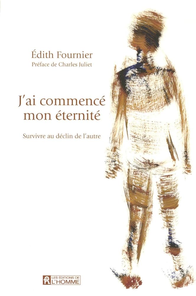 J'ai commencé mon éternité : Survivre au déclin de l'autre livre Édith Fournier