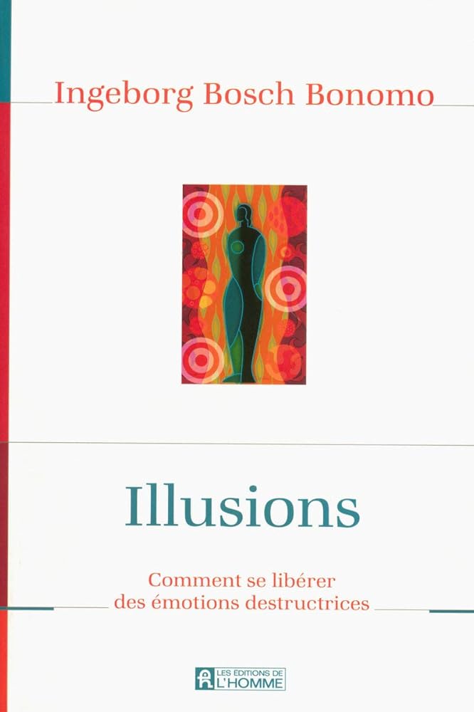 Illusions : Comment se libérer des émotions destructrices livre Ingeborg Bosch Bonomo