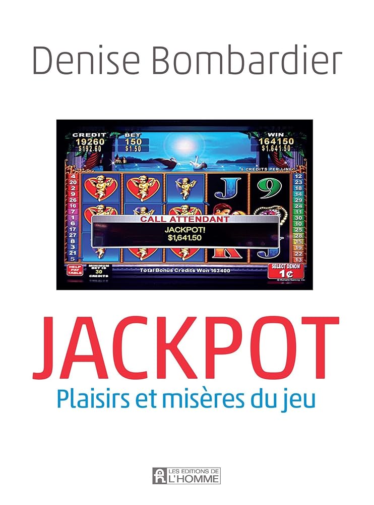 Jackpot : plaisirs et misères du jeu Denise Bombardier