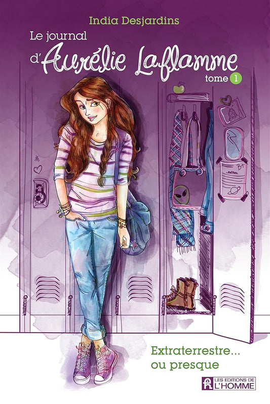 Le journal d'Aurélie Laflamme, tome 1 : Extraterrestre... ou presque ! India Desjardins