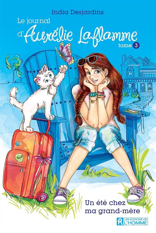 Le journal d'Aurélie Laflamme, tome 3 : Un été chez ma grand-mère India Desjardins