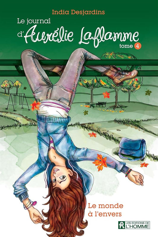Le journal d'Aurélie Laflamme, tome 4 : Le monde à l'envers India Desjardins
