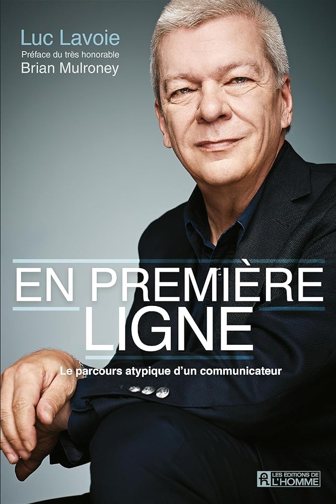 En première ligne : le parcours atypique d'un communicateur Luc Lavoie