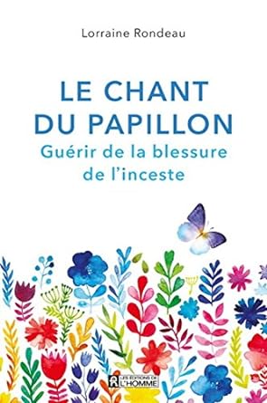 Le chant du papillon. Guérir de la blessure de l'inceste Lorraine Rondeau