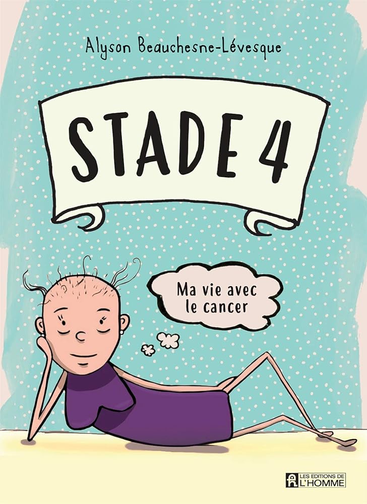 Stade 4 : ma vie avec le cancer livre Alyson Beauchesne-Lévesque