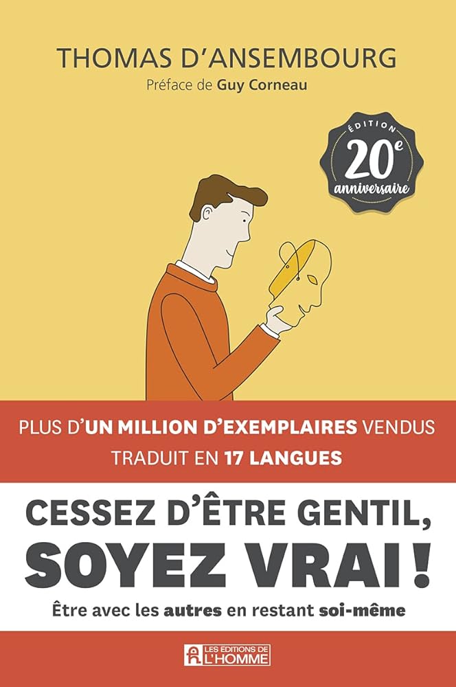 Cessez d'être gentil, soyez vrai ! : être avec les autres en restant soi-même par Thomas D'Ansembourg