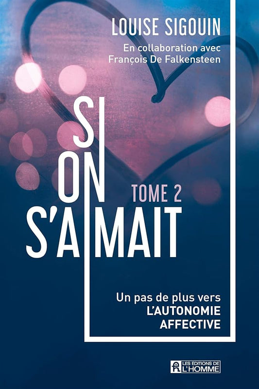 Si on s'aimait, tome 2 : Un pas de plus vers l'autonomie affective Louise Sigouin