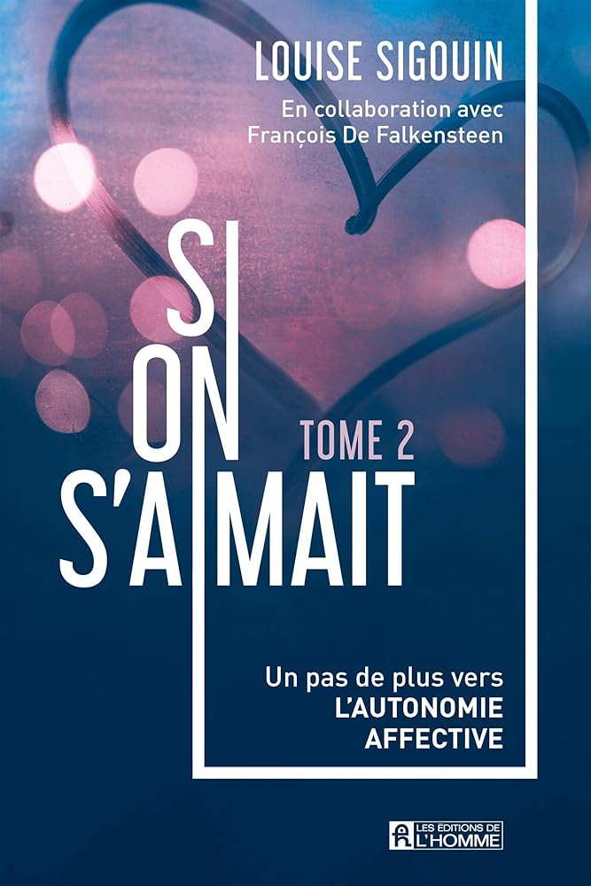 Si on s'aimait, tome 2 : Un pas de plus vers l'autonomie affective Louise Sigouin