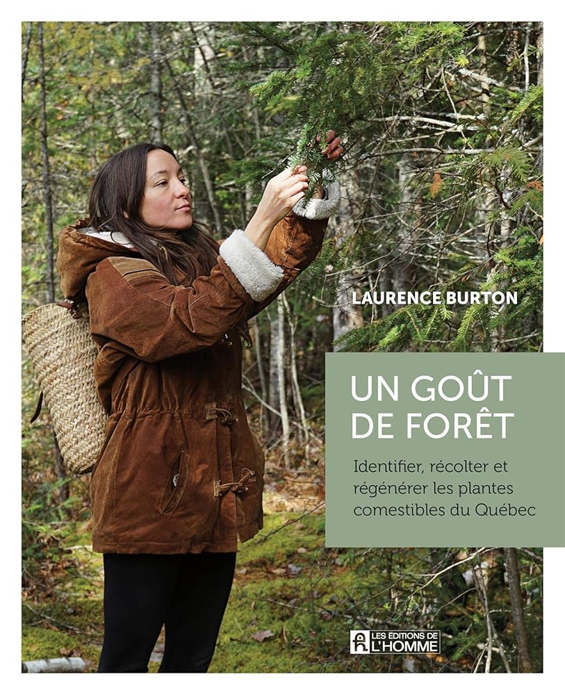 Un goût de forêt : Identifier, récolter et régénérer les plantes comestibles du Québec par Laurence Burton