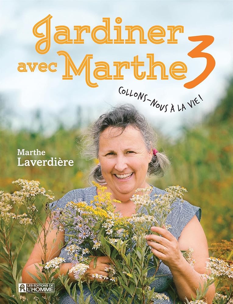 Jardiner avec Marthe, tome 3 : Collons-nous à la vie ! par Marthe Laverdière