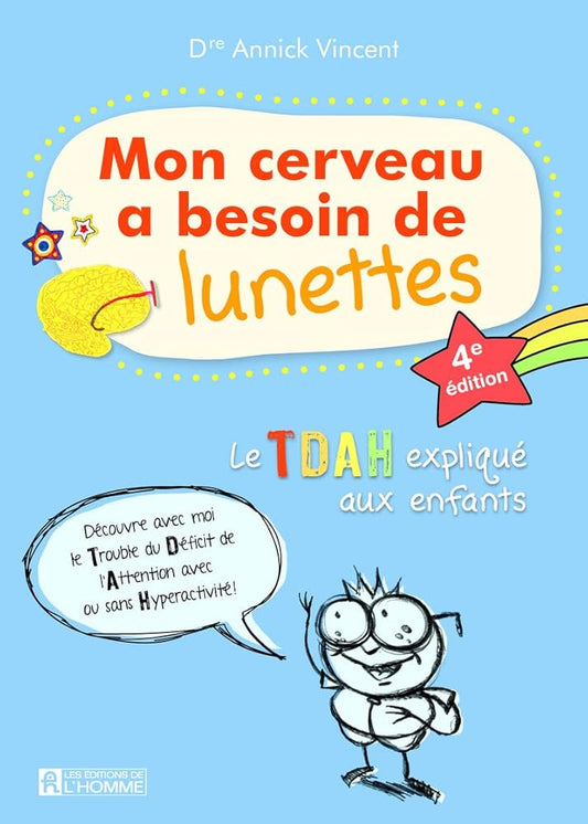 Mon cerveau a besoin de lunettes : le TDAH expliqué aux enfants par Annick Vincent