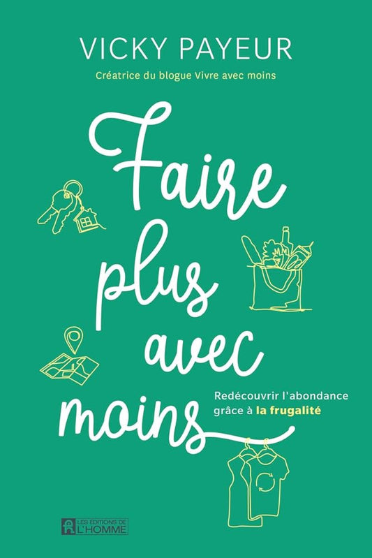 Faire plus avec moins : Redécouvrir l'abondance grâce à la frugalité Vicky Payeur