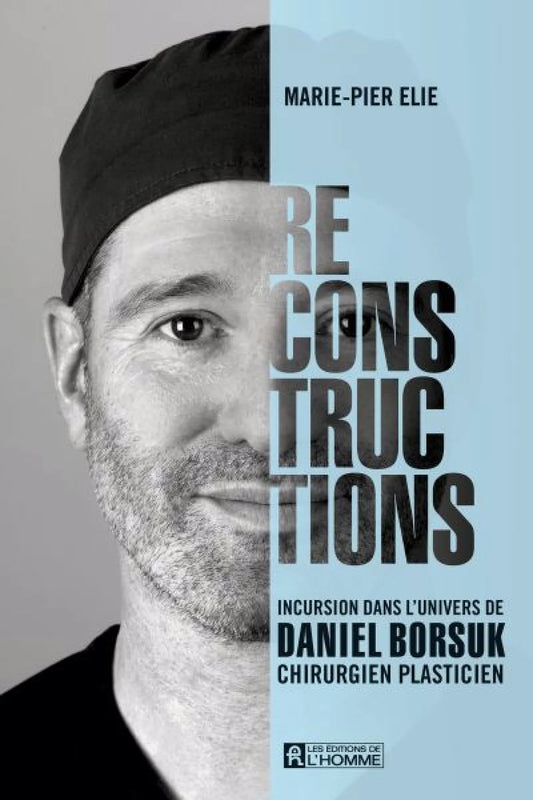 Reconstructions : Incursion dans l'univers de Daniel Borsuk, chirurgien plasticien par Marie-Pier Élie