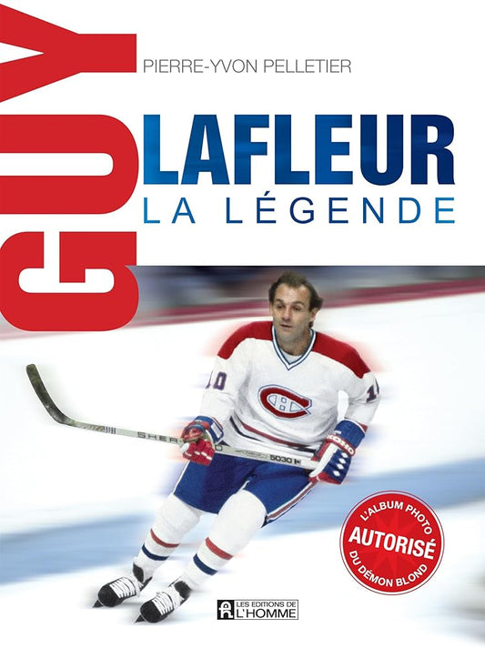 Guy Lafleur, la légende : L'album photo autorisé du démon blond par Guy Lafleur, Pierre-Yvon Pelletier