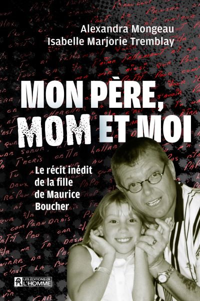 Mon père, Mom et moi : Le récit inédit de la fille de Maurice Boucher par Alexandra Mongeau et Isabelle Marjorie Tremblay