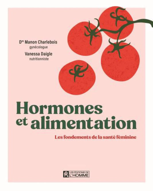 Hormones et alimentation : Les fondements de la santé féminine par Manon Charlebois et Vanessa Daigle